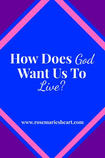 How Does God Want Us To Live?