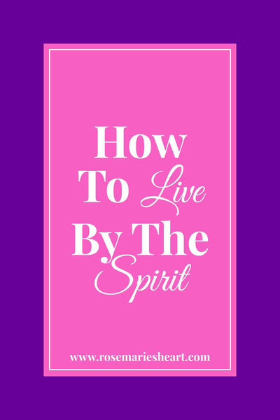 How To Live By The Spirit