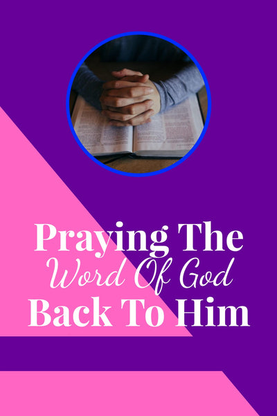 Praying The Word Of God Back To Him | How To Pray According To The Bible